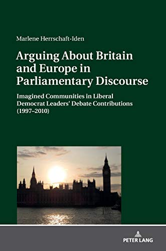 Arguing About Britain and Europe in Parliamentary Discourse: Imagined Communities in Liberal Democrat Leaders’ Debate Contributions (1997–2010)