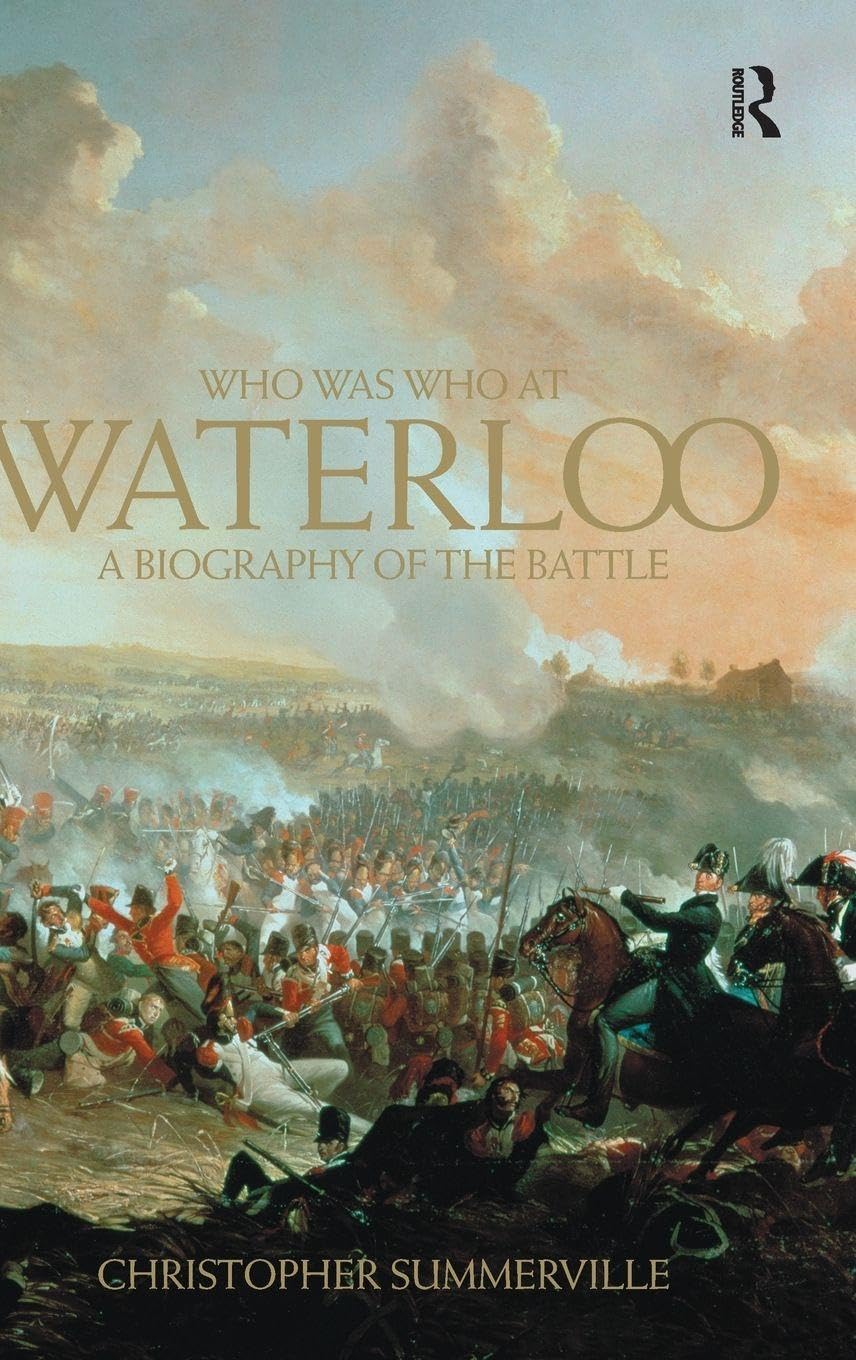Who was Who at Waterloo: A Biography of the Battle