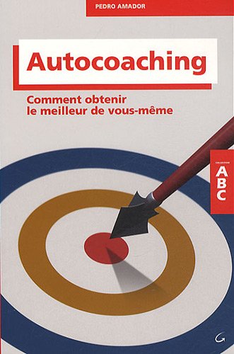 Autocoaching : Comment Obtenir Le Meilleur De Vous-même
