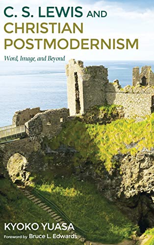 C.S. Lewis and Christian Postmodernism: Word, Image, and Beyond