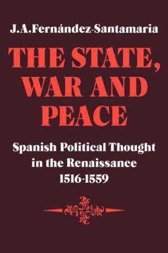 The State, War and Peace: Spanish Political Thought in the Renaissance 1516-1559 (Cambridge Studies in Early Modern History)