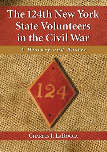 The 124th New York State Volunteers in the Civil War: A History and Roster