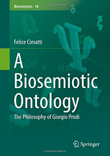 A Biosemiotic Ontology: The Philosophy of Giorgio Prodi (Biosemiotics, Band 18)