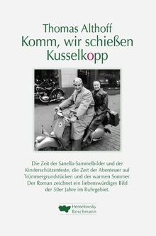 Komm, wir schiessen Kusselkopp: Roman über die 50er Jahre von Althoff, Thomas | Buch | Zustand gut