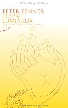 L'esprit lumineux : voie sans effort et présence non duelle