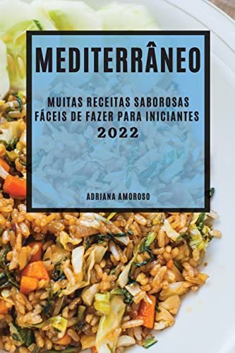 MEDITERRÂNEO 2022: MUITAS RECEITAS SABOROSAS FÁCEIS DE FAZER PARA INICIANTES