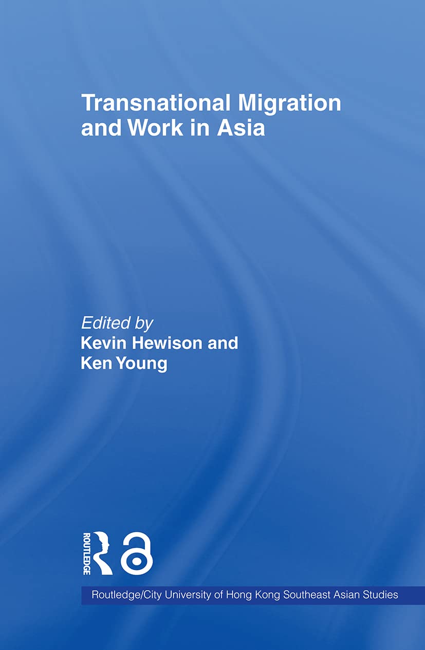 Transnational Migration and Work in Asia (Routledge/city University of Hong Kong Southeast Asian Studies, 5, Band 5)
