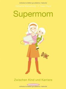 Supermom: Zwischen Kind und Karriere