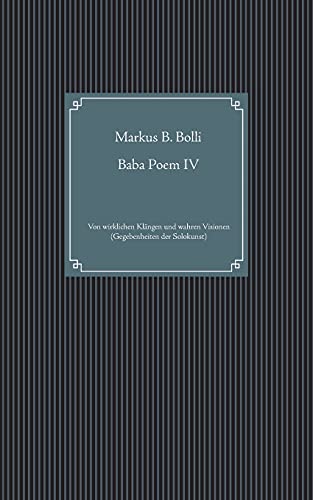 Baba Poem IV: Von wirklichen Klängen und wahren Visionen (Gegebenheiten der Solokunst)