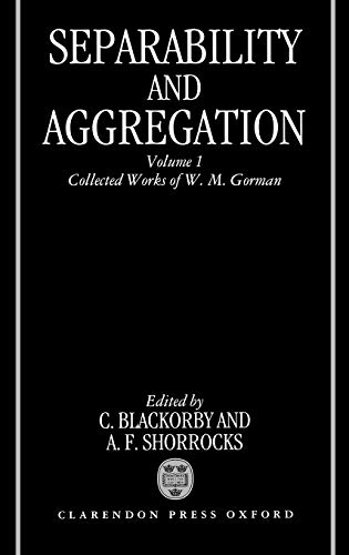 Separability and Aggregation: Volume 1: Collected Works of W. M. Gorman (Separability & Aggregation)