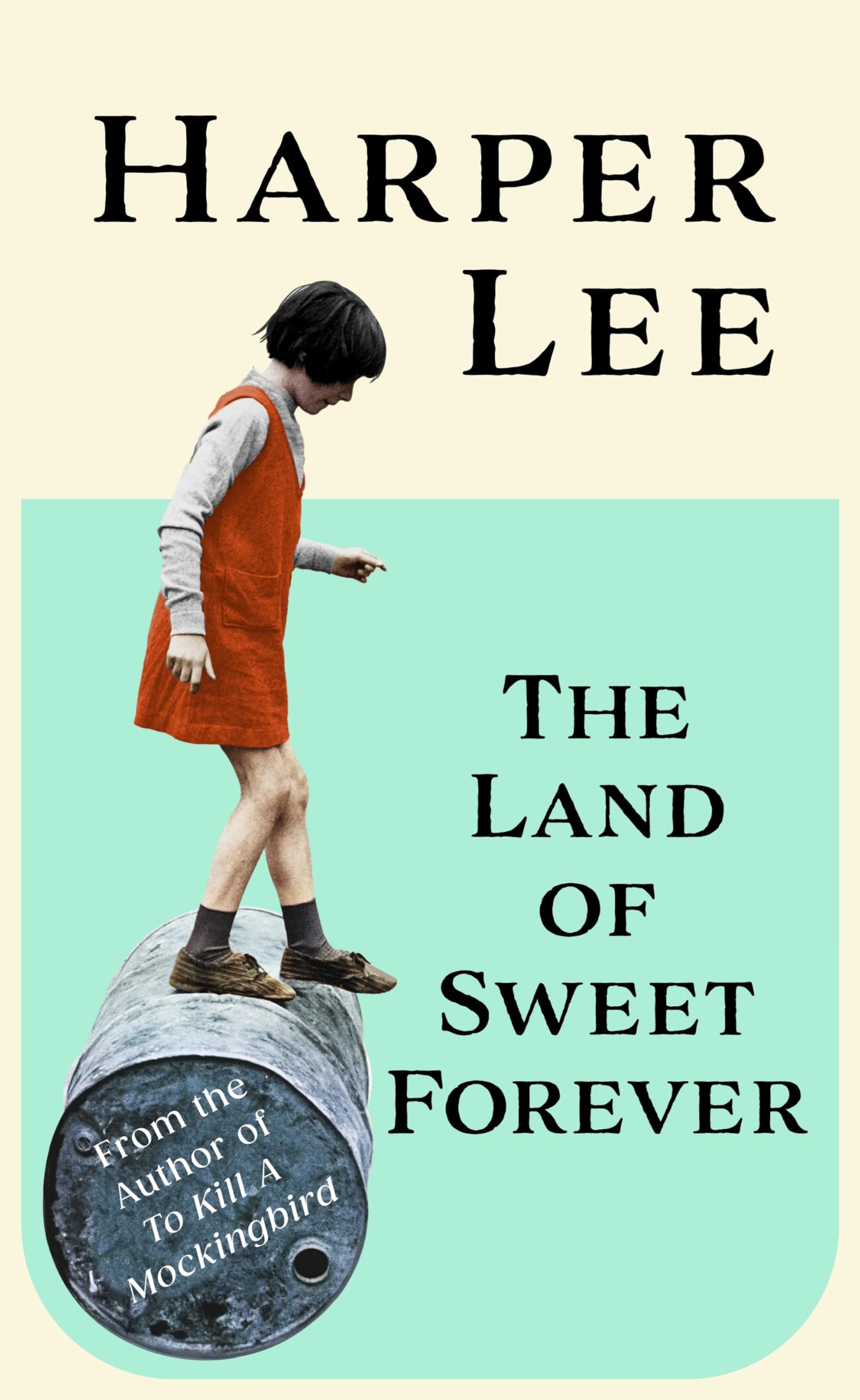 Harper Lee The Land Of Sweet Forever, The Beautiful Collection From The Bestselling Literary Great And Author Of To Kill A Mockingbird