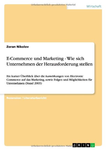 E-Commerce und Marketing - Wie sich Unternehmen der Herausforderung stellen: Ein kurzer Überblick über die Auswirkungen von Electronic Commerce auf ... Möglichkeiten für Unternehmen (Stand 2003)