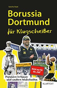 Borussia Dortmund für Klugscheißer: Populäre Irrtümer und andere Wahrheiten von Staat, Sascha | Buch | Zustand sehr gut