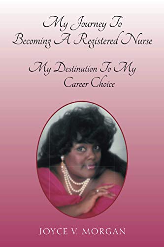 My Journey To Becoming A Registered Nurse: My Destination To My Career Choice