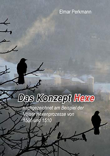 Das Konzept Hexe: nachgezeichnet am Beispiel der Völser Hexenprozesse von 1506 und 1510