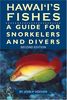 Hawaii's Fishes: A Guide for Snorkelers and Divers: A Guide for Snorkelers, Divers and Aquarists