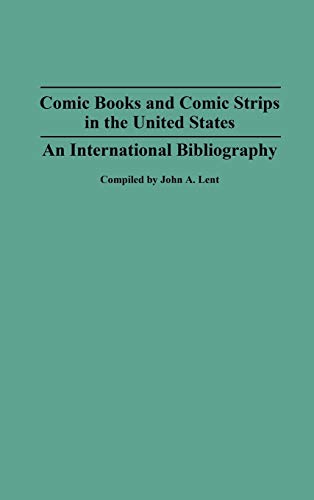 Comic Books and Comic Strips in the United States: An International Bibliography (Bibliographies and Indexes in Popular Culture, Band 4)