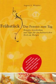 Frühstück - das Fenster zum Tag: Tipps, Rezepte und Geschichten für den kulinarischen Kick am Morgen