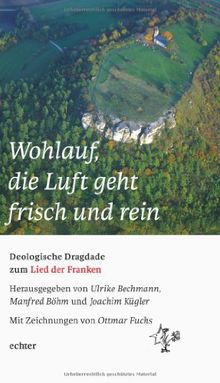 &#34;Wohlauf, die Luft geht frisch und rein&#34;: Deologische Dragdade zum Lied der Franken. Mit Zeichnungen von Ottmar Fuchs