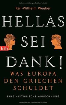 Hellas sei Dank!: Was Europa den Griechen schuldet - Eine historische Abrechnung