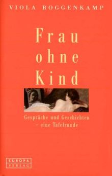 Frau ohne Kind. Gespräche und Geschichten - eine Tafelrunde