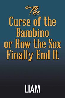 The Curse of the Bambino or How the Sox Finally End It