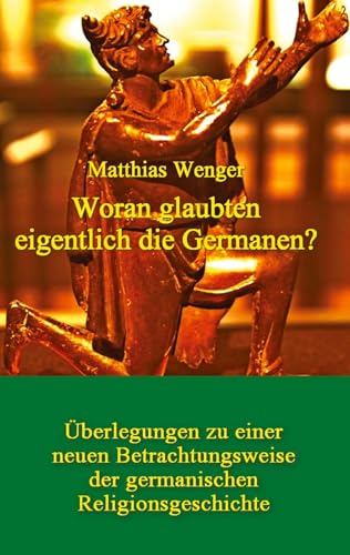 Woran glaubten eigentlich die Germanen?: Überlegungen zu einer neuen Betrachtungsweise der germanischen Religionsgeschichte (edition prometheus: ... kritische Denkvermögen zu vernachlässigen)
