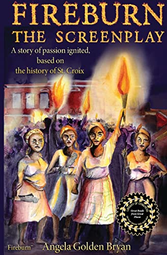 Fireburn The Screenplay: A story of passion ignited, based on the history of St. Croix