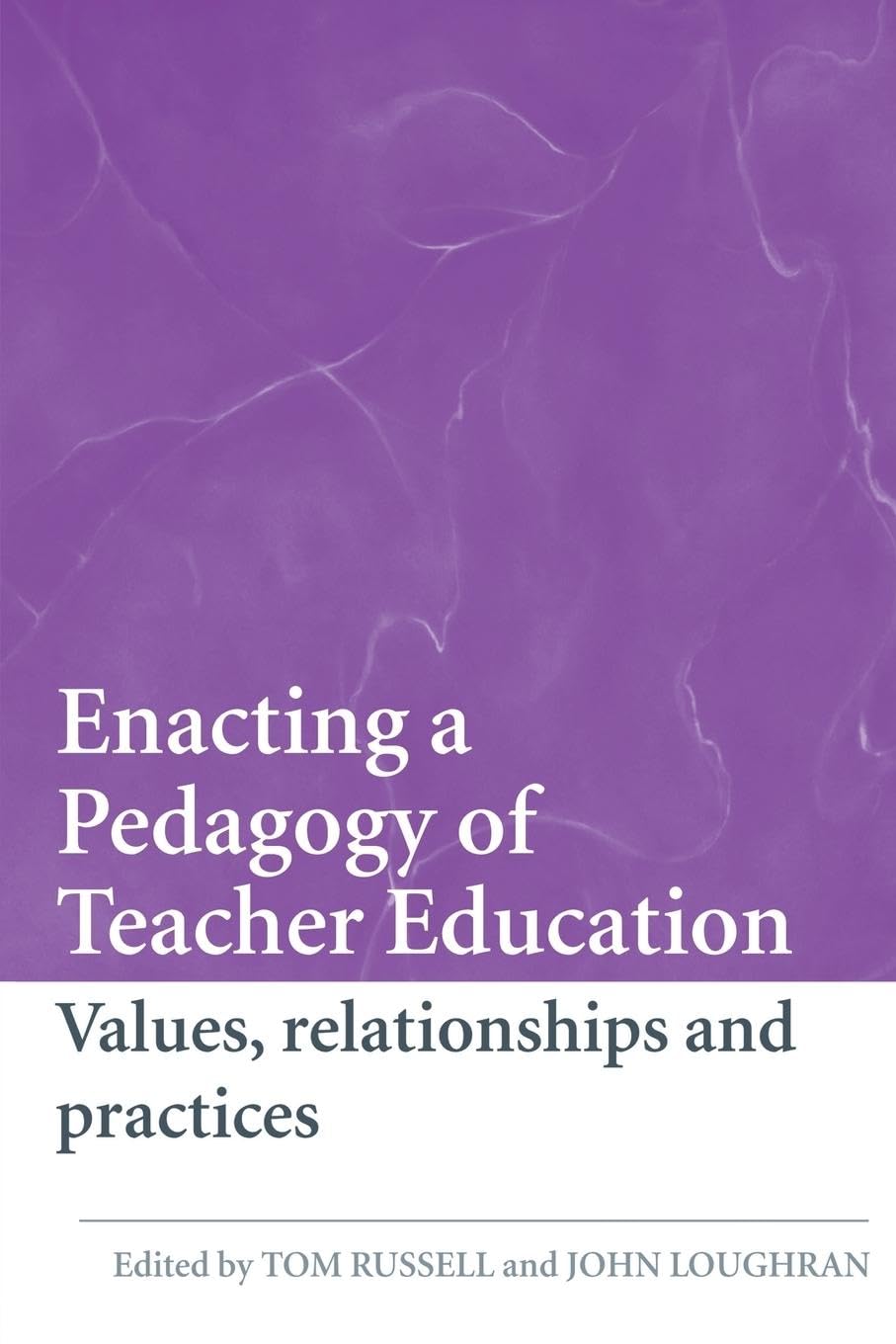 Enacting a Pedagogy of Teacher Education: Values, Relationships and Practices