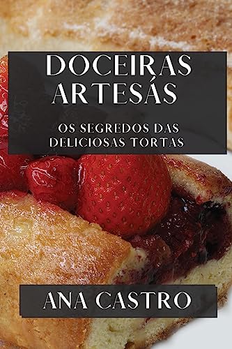 Doceiras Artesás: Os Segredos das Deliciosas Tortas