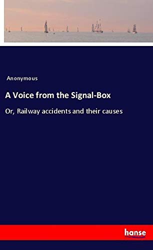 A Voice from the Signal-Box: Or, Railway accidents and their causes