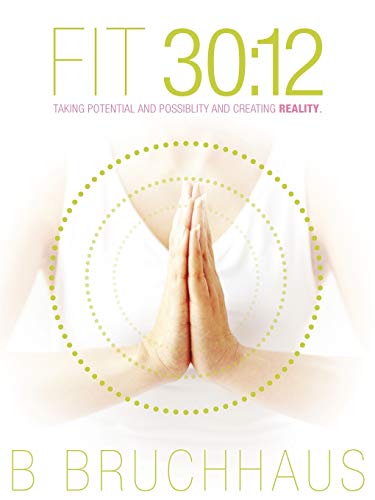 Fit 30:12: Taking Potential and Possiblity and Creating Reality.