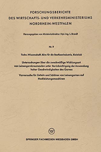 Untersuchungen über die zweckmäßige Wicklungsart von Leinengarnkreuzspulen unter Berücksichtigung der Anwendung hoher Geschwindigkeiten des Garnes: ... des Landes Nordrhein-Westfalen)