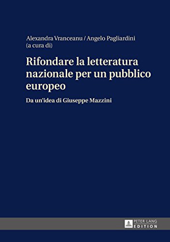 Rifondare la letteratura nazionale per un pubblico europeo: Da un'idea di Giuseppe Mazzini