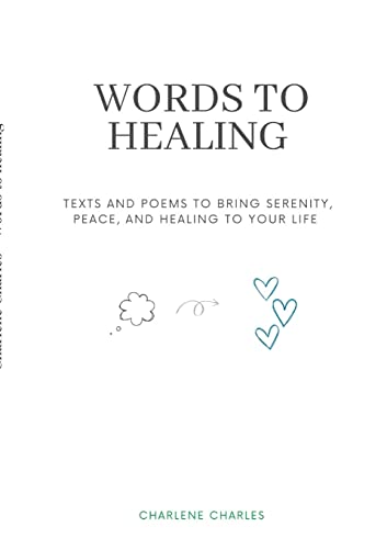 WORDS TO HEALING: Texts and poems to Bring Serenity, Peace, and Healing to Your Life