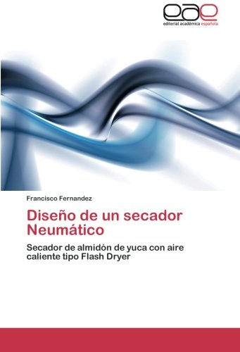Diseño de un secador Neumático: Secador de almidón de yuca con aire caliente tipo Flash Dryer