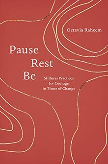 Pause, Rest, Be: Stillness Practices for Courage in Times of Change