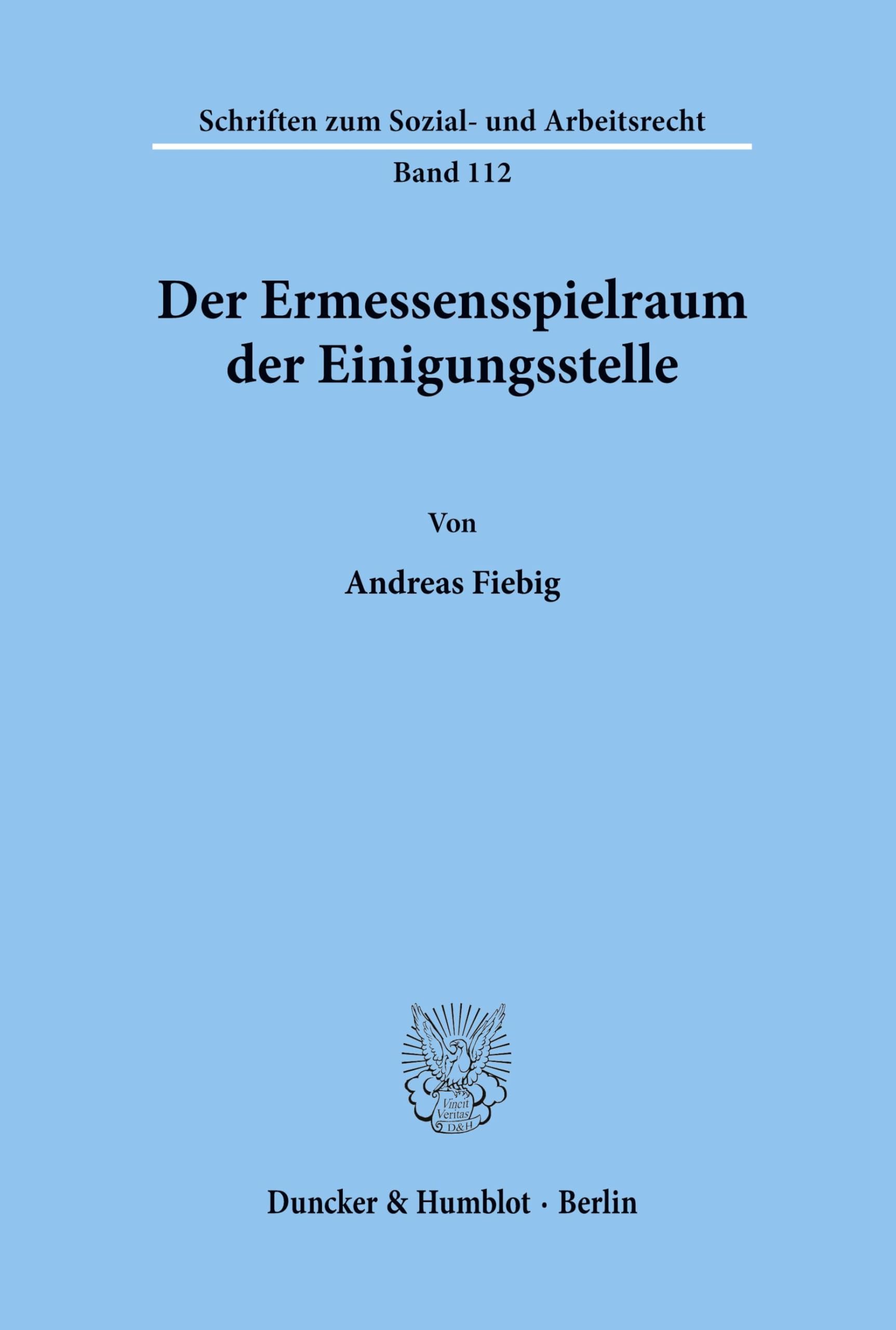 Der Ermessensspielraum der Einigungsstelle. (Schriften zum Sozial- und Arbeitsrecht, Band 112)