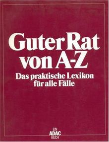 Guter Rat von A - Z. Das praktische Lexikon für alle Fälle