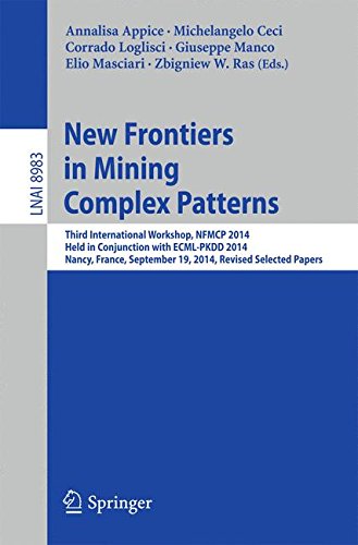 New Frontiers in Mining Complex Patterns: Third International Workshop, NFMCP 2014, Held in Conjunction with ECML-PKDD 2014, Nancy, France, September ... Papers (Lecture Notes in Computer Science)