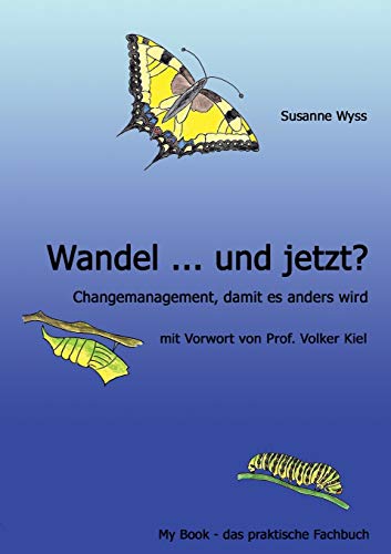 Wandel ... und jetzt?: Changemanagement, damit es anders wird (My Book - das praktische Fachbuch)