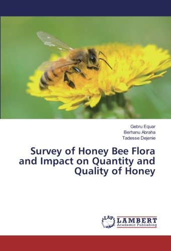 Survey of Honey Bee Flora and Impact on Quantity and Quality of Honey