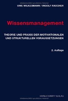 Wissensmanagement: Theorie und Praxis der motivationalen und strukturellen Voraussetzungen
