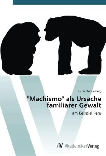 Machismo als Ursache familiärer Gewalt: am Beispiel Peru