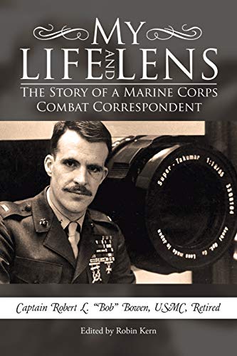 My Life and Lens: The Story of a Marine Corps Combat Correspondent