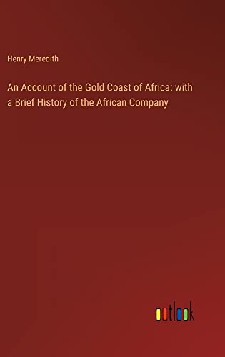 An Account of the Gold Coast of Africa: with a Brief History of the African Company