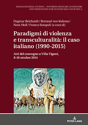 Paradigmi di violenza e transculturalità: il caso italiano (1990-2015): Atti del convegno a Villa Vigoni, 8-10 ottobre 2014 (Transcultural Studies – ... Humanities for Sustainable Societies, Band 2)