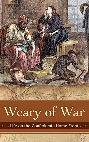 Weary of War: Life on the Confederate Home Front (Reflections on the Civil War Era)