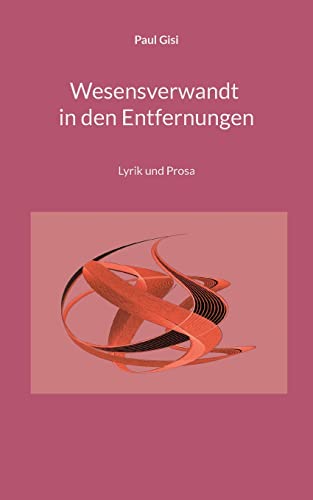 Wesensverwandt in den Entfernungen: Lyrik und Prosa