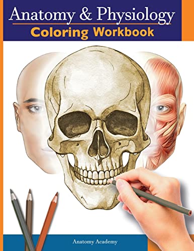 Anatomy and Physiology Coloring Workbook: The Essential College Level Study Guide | Perfect Gift for Medical School Students, Nurses and Anyone Interested in our Human Body